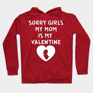 Sorry Girls My Mom Is My Valentine Hoodie